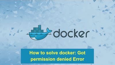 socket With packages (RPMDEB) Without packages If you installed Docker 20. . Docker run permission denied3939 unknown